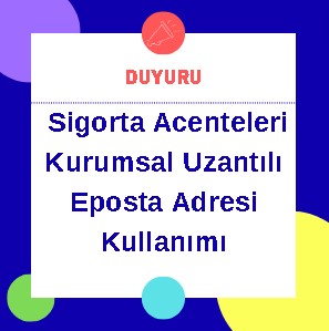 Sigorta Acenteleri Kurumsal Uzantılı Eposta Adresi Kullanımı